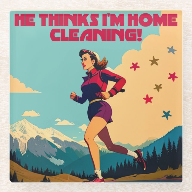 He Thinks I'm Home Cleaning Sassy Runner Glass Coaster (Front)