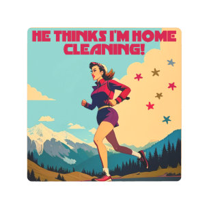 He Thinks I'm Home Cleaning Sassy Runner Metal Print