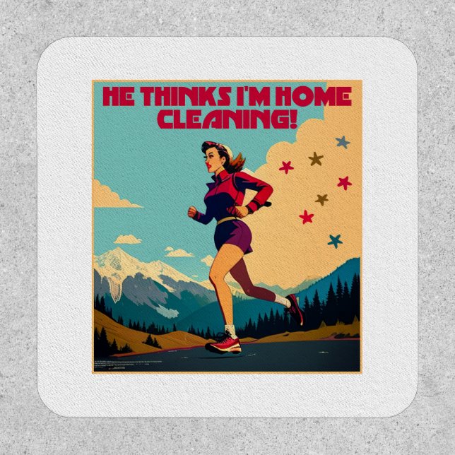He Thinks I'm Home Cleaning Sassy Runner Patch (Front)