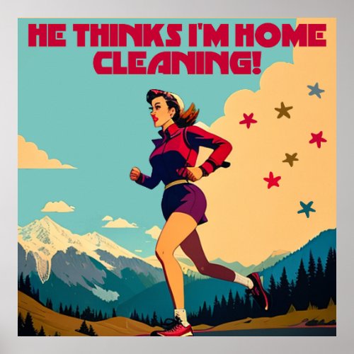 He Thinks Im Home Cleaning Sassy Runner Poster