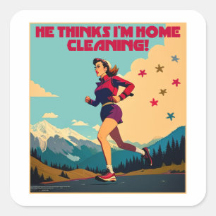 He Thinks I'm Home Cleaning Sassy Runner Square Sticker