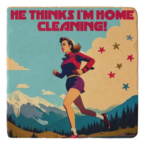 He Thinks Im Home Cleaning Sassy Runner Trivet
