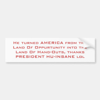 He turned AMERICA from the Land Of Oppurtunity ... Bumper Sticker