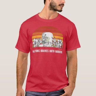 He Turns Graves Into Gardens Christian Women Men Y T-Shirt