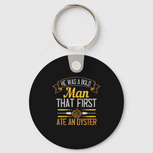 He Was A Bold Man That First Ate An Oyster Keychain