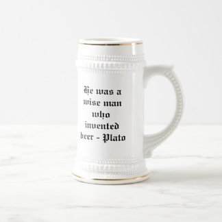 He was a wise man who invented beer - Plato Stein