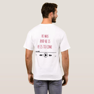 HE WAS AND HE IS HE IS TO COME T-Shirt