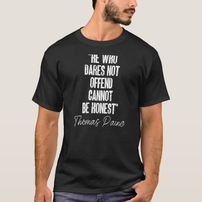 He Who Dares Not Offend Honest Quotation Thomas Pa T-Shirt (Front)