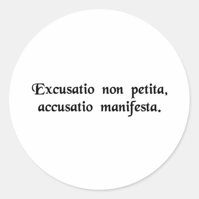 He who excuses himself, accuses himself. round stickers