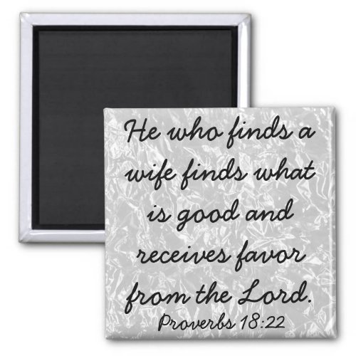 He who finds a wife bible verse Proverbs 1822 Magnet