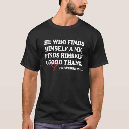 He Who Finds Himself A Me Finds Himself A Proverbs T_Shirt