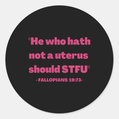 He Who H Not A Uterus Pro Choice Classic Round Sticker