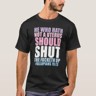 He Who Hath Not A Uterus T-Shirt
