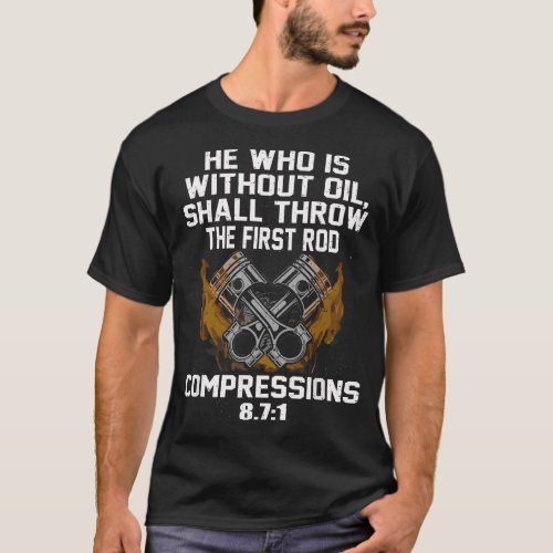 He who is without oil shall throw the first rod T_Shirt