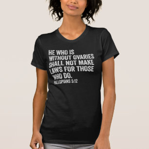 He Who Is Without Ovaries Funny Feminist Gift T-Shirt