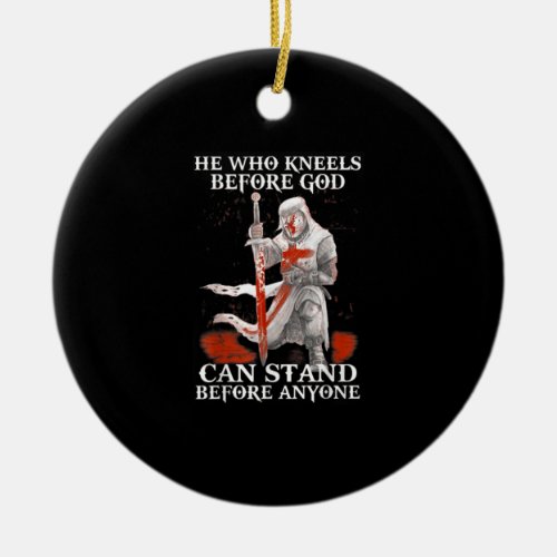 He Who Kneels Before God Can Stand Before Anyone _ Ceramic Ornament