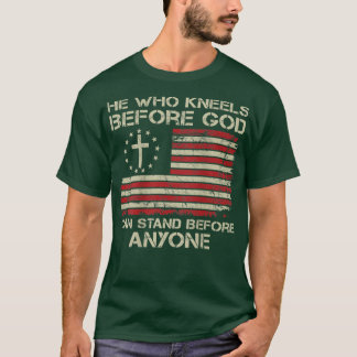 He Who Kneels Before God Can Stand Before Anyone ( T-Shirt