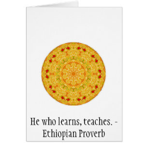 He who learns, teaches. - Ethiopian Proverb Cards