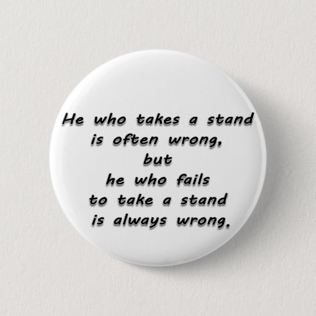 "He who takes a stand..."  Quote Pinback Button (Front)