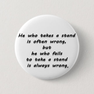 "He who takes a stand..."  Quote Pinback Button