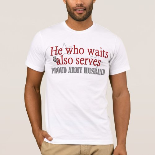 He who waits Army Husband T_Shirt