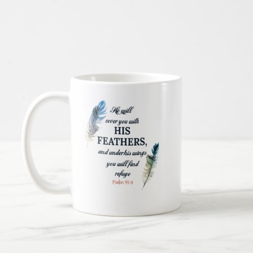 He will cover you with his feathers and under his  coffee mug