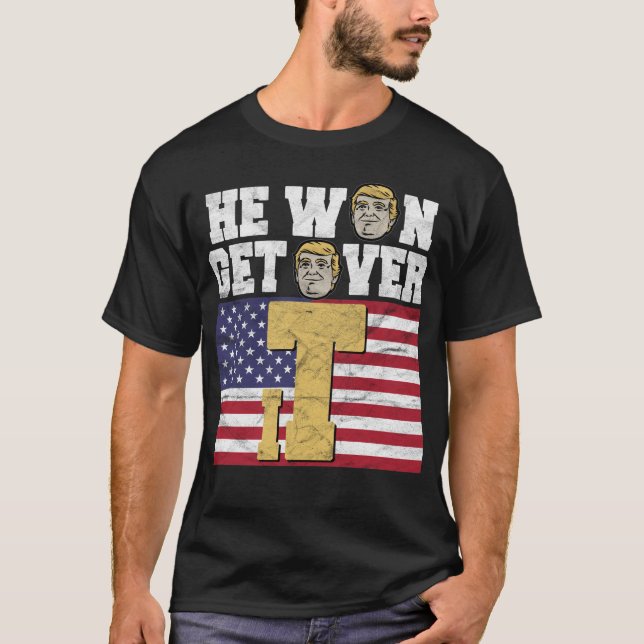 He Won Get Over It T-Shirt (Front)