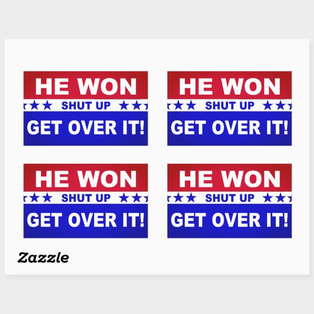 He Won Shut Up Get Over It! Rectangular Sticker (Sheet)