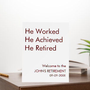 He Worked He Achieved He Retired Retirement Custom Foam Board
