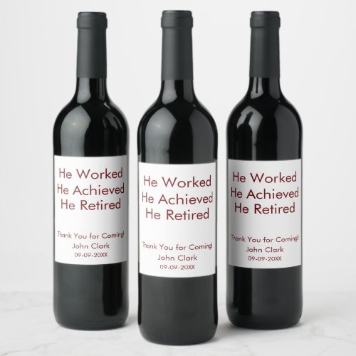He Worked He Achieved He Retired Retirement Custom Wine Label