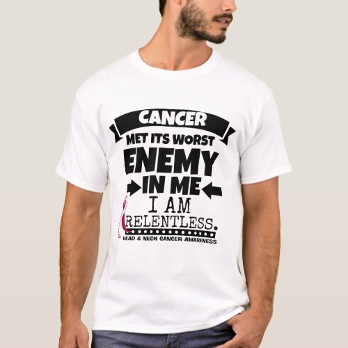 Head and Neck Cancer Met Its Worst Enemy in Me T_Shirt