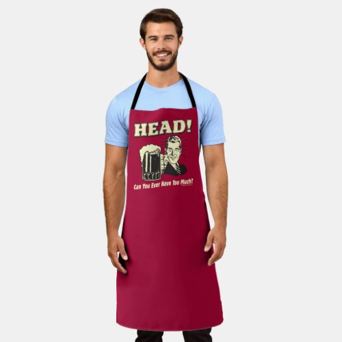 Head Can You Ever Have Too Much Apron