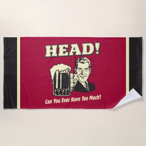 Head Can You Ever Have Too Much Beach Towel