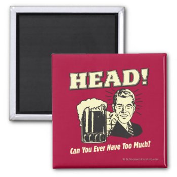 Head: Can You Ever Have Too Much Magnet by RetroSpoofs at Zazzle