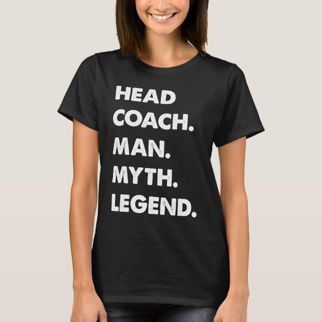 Head Coach Man Myth Legend T-Shirt (Front)