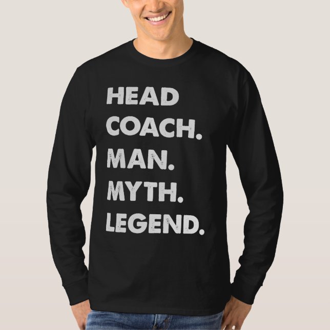 Head Coach Man Myth Legend T-Shirt (Front)