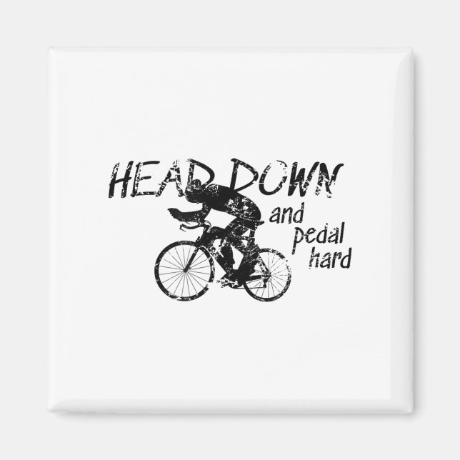 Head Down And Pedal Hard Bike Cycling Motivation T Magnet (Front)