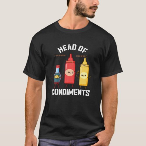 Head Of Condiments Funny Ketchup Mustard Sauce BBQ T_Shirt