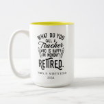 Head of School Retirement Retired Teacher Custom Two-Tone Coffee Mug<br><div class="desc">Funny retired teacher saying that's perfect for the retirement parting gift for your favorite coworker who has a good sense of humor. The saying on this modern teaching retiree gift says "What Do You Call A Teacher Who is Happy on Monday? Retired." Add the teacher's name and year of retirement...</div>