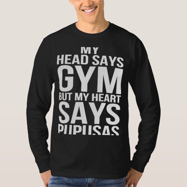 Head Says Gym Heart Says Pupusas Workout Fitness G T-Shirt (Front)