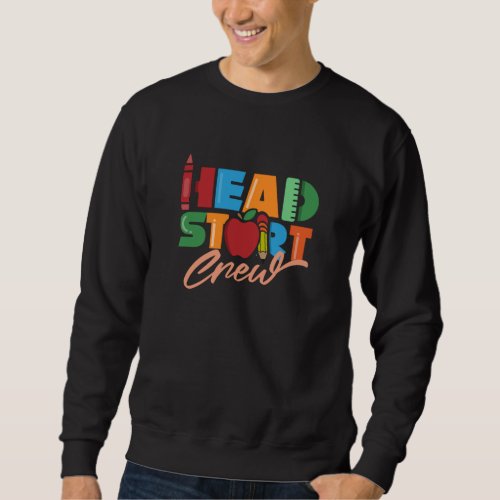 Head Start Crew Headstart Teacher School Preschool Sweatshirt