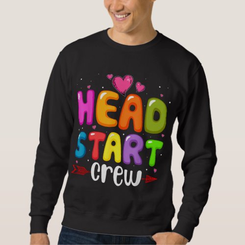 Head Start Crew Teacher Early Childhood Education  Sweatshirt