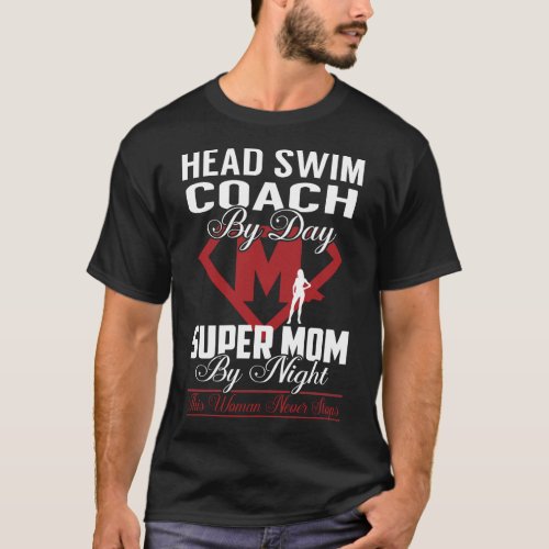 Head Swim Coach Super Mom Never Stops T_Shirt
