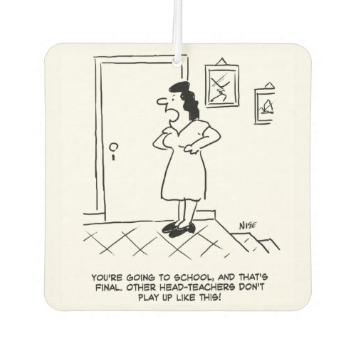 Head Teacher Doesnt Want to Go to School Car Air Freshener