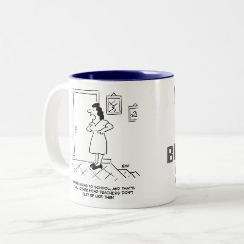 Head Teacher is told to go to School Two_Tone Coffee Mug