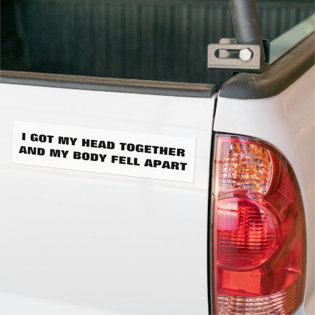 Head Together Body Fell Apart Bumper Sticker (On Truck)