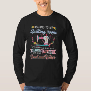 Heading To My Quilting Room If Im Not Back In 48 H T-Shirt