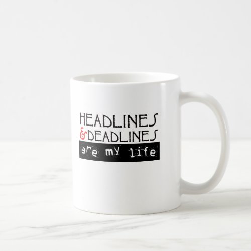 Headlines and Deadlines Are my Life Coffee Mug