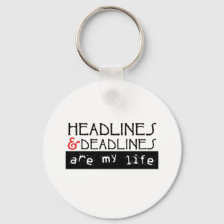 Headlines and Deadlines Are my Life Keychain