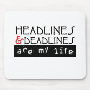 Headlines and Deadlines Are my Life Mouse Pad